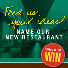 Feed us your ideas - Name our new restaurant advertisement